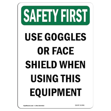 OSHA SAFETY FIRST Sign, Use Goggles Or Face Shield When, 10in X 7in Decal